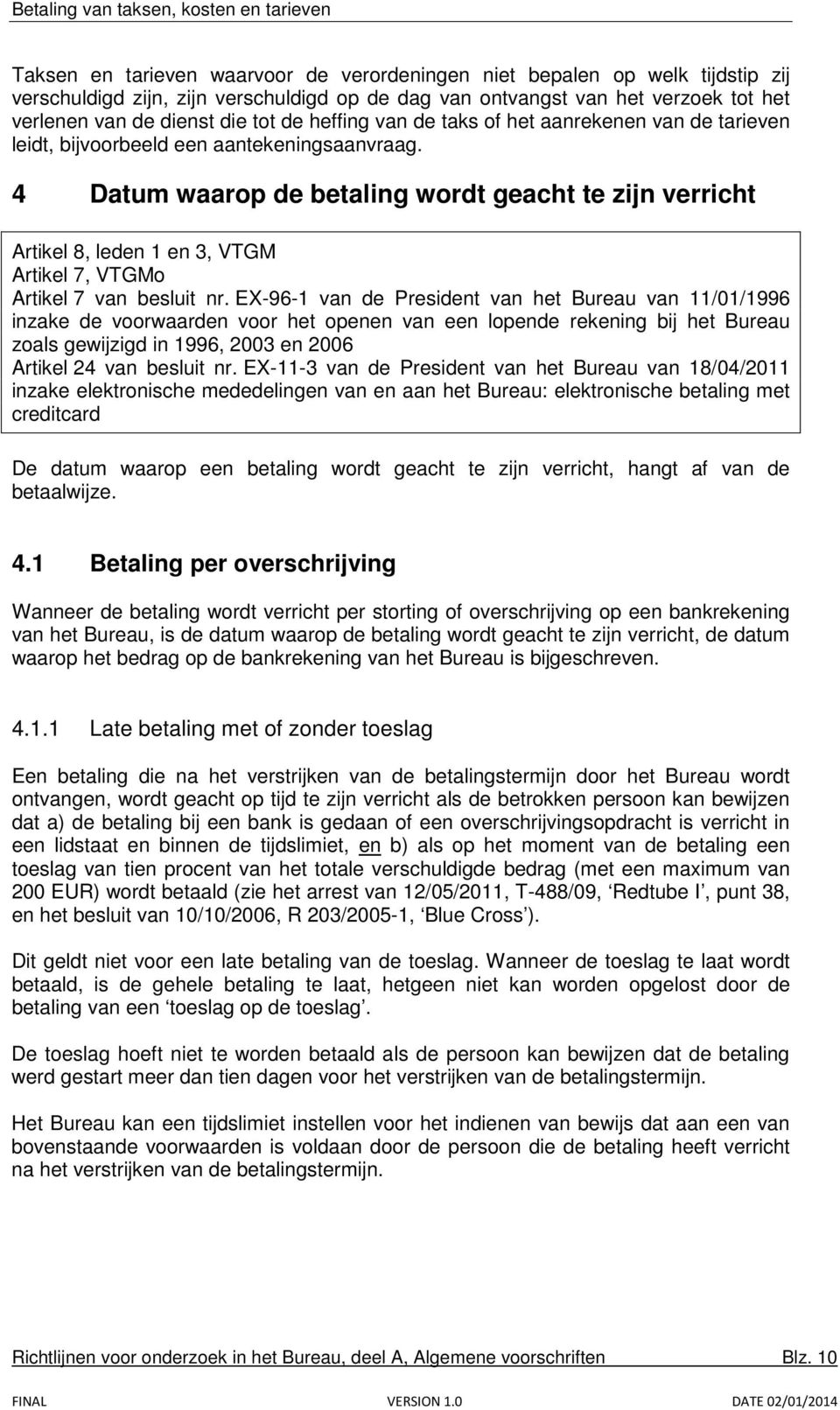 4 Datum waarop de betaling wordt geacht te zijn verricht Artikel 8, leden 1 en 3, VTGM Artikel 7, VTGMo Artikel 7 van besluit nr.