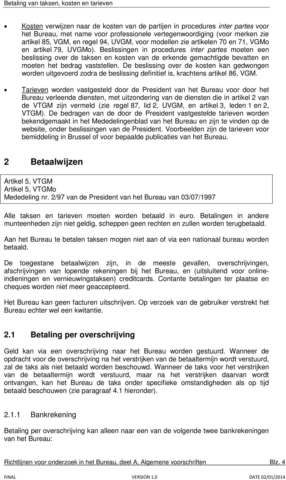 Beslissingen in procedures inter partes moeten een beslissing over de taksen en kosten van de erkende gemachtigde bevatten en moeten het bedrag vaststellen.