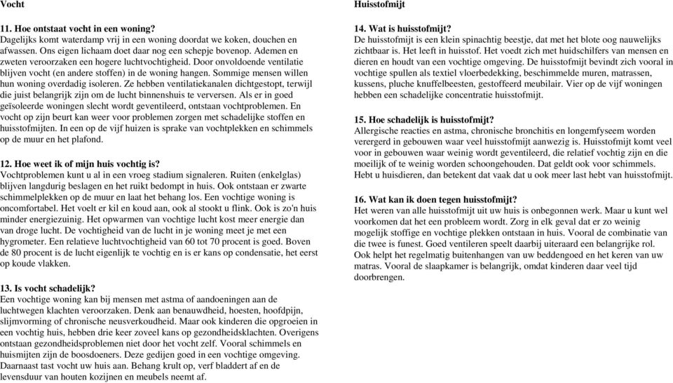 Ze hebben ventilatiekanalen dichtgestopt, terwijl die juist belangrijk zijn om de lucht binnenshuis te verversen.