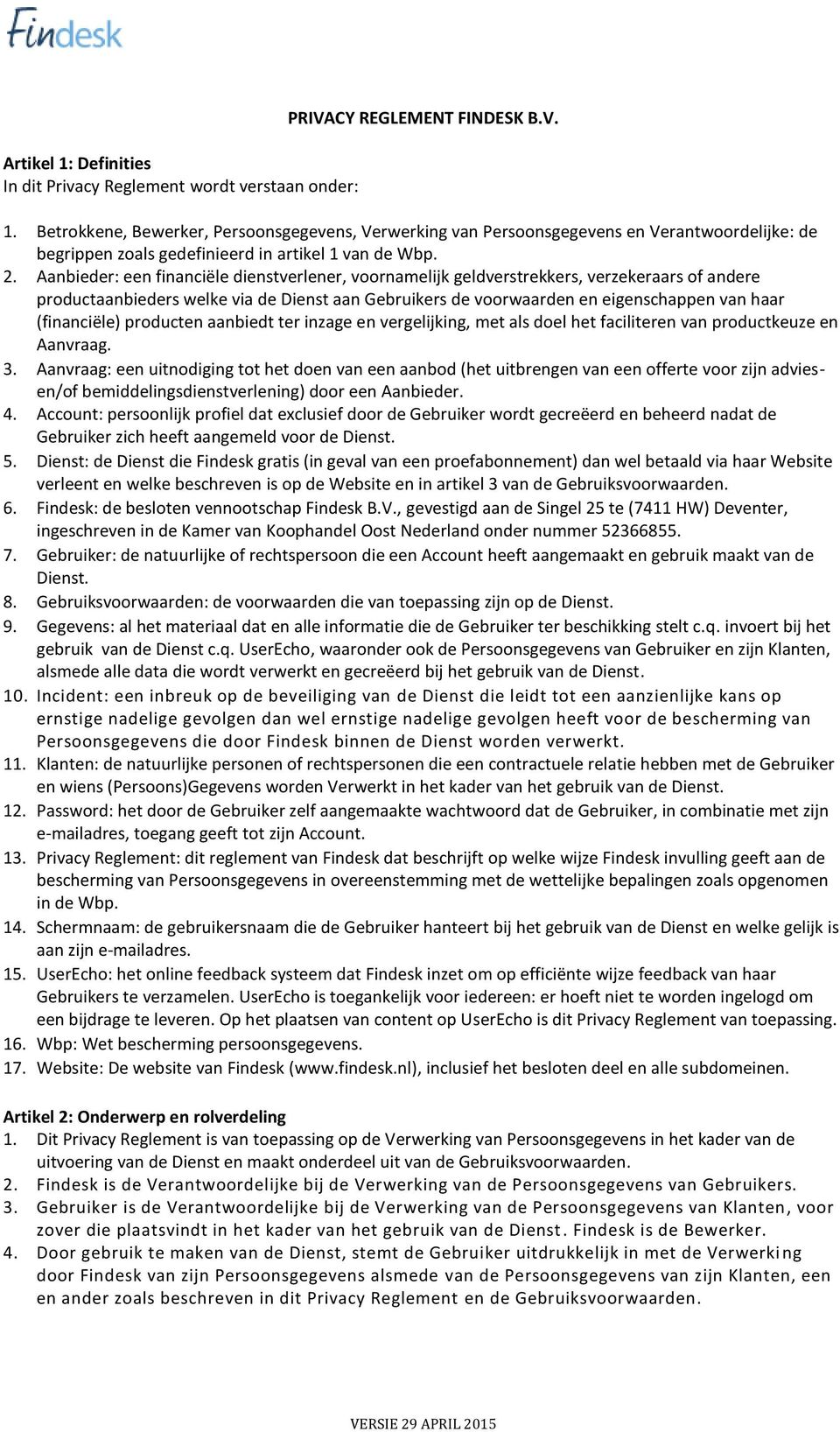 (financiële) producten aanbiedt ter inzage en vergelijking, met als doel het faciliteren van productkeuze en Aanvraag. 3.