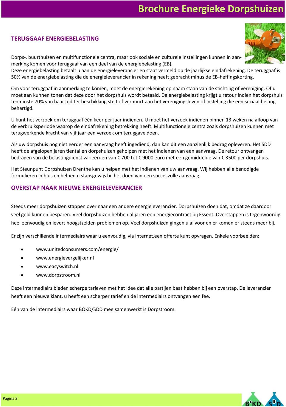 De teruggaaf is 50% van de energiebelasting die de energieleverancier in rekening heeft gebracht minus de EB-heffingskorting.