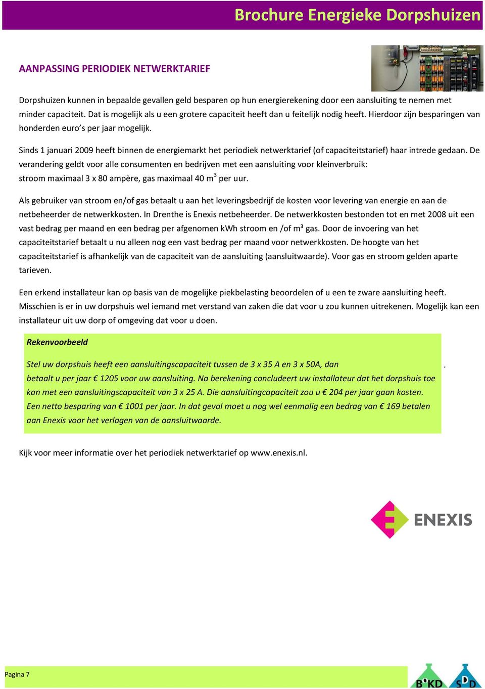 Sinds 1 januari 2009 heeft binnen de energiemarkt het periodiek netwerktarief (of capaciteitstarief) haar intrede gedaan.