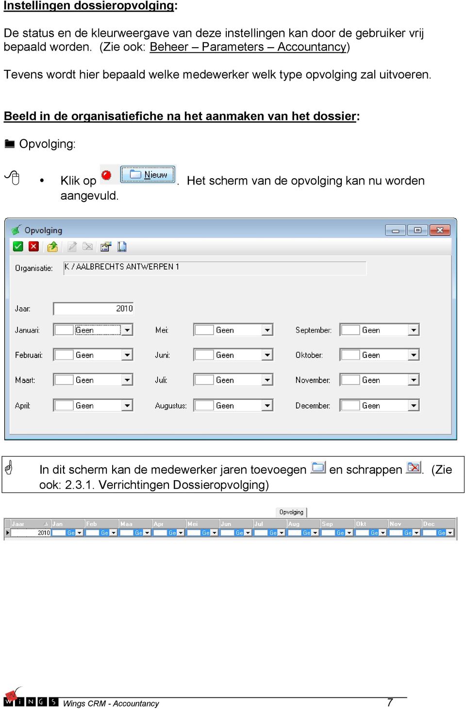 Beeld in de organisatiefiche na het aanmaken van het dossier: Opvolging: aangevuld.