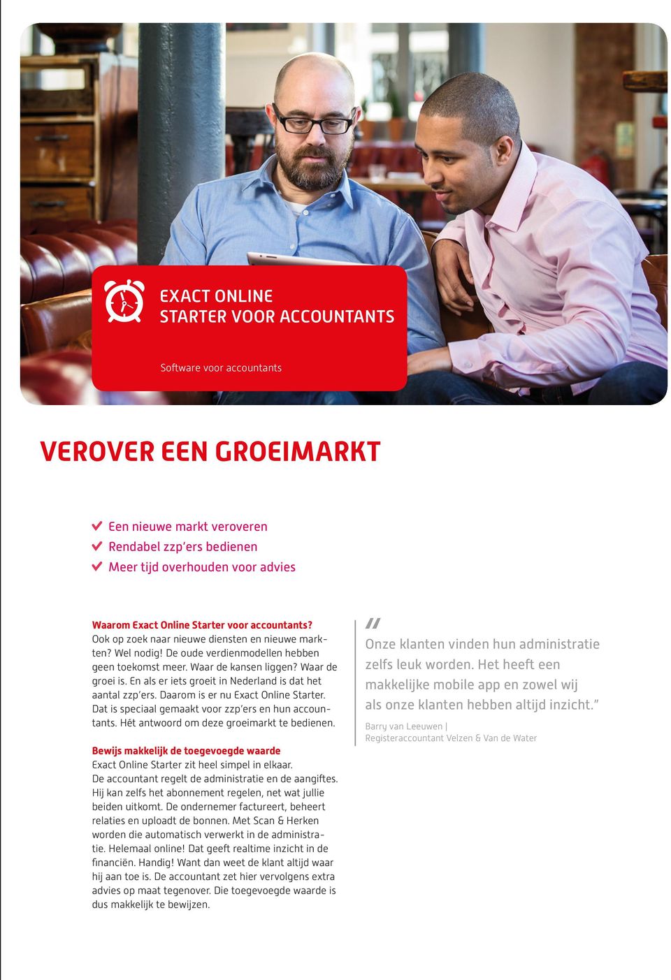 En als er iets groeit in Nederland is dat het aantal zzp ers. Daarom is er nu Exact Online Starter. Dat is speciaal gemaakt voor zzp ers en hun accountants.