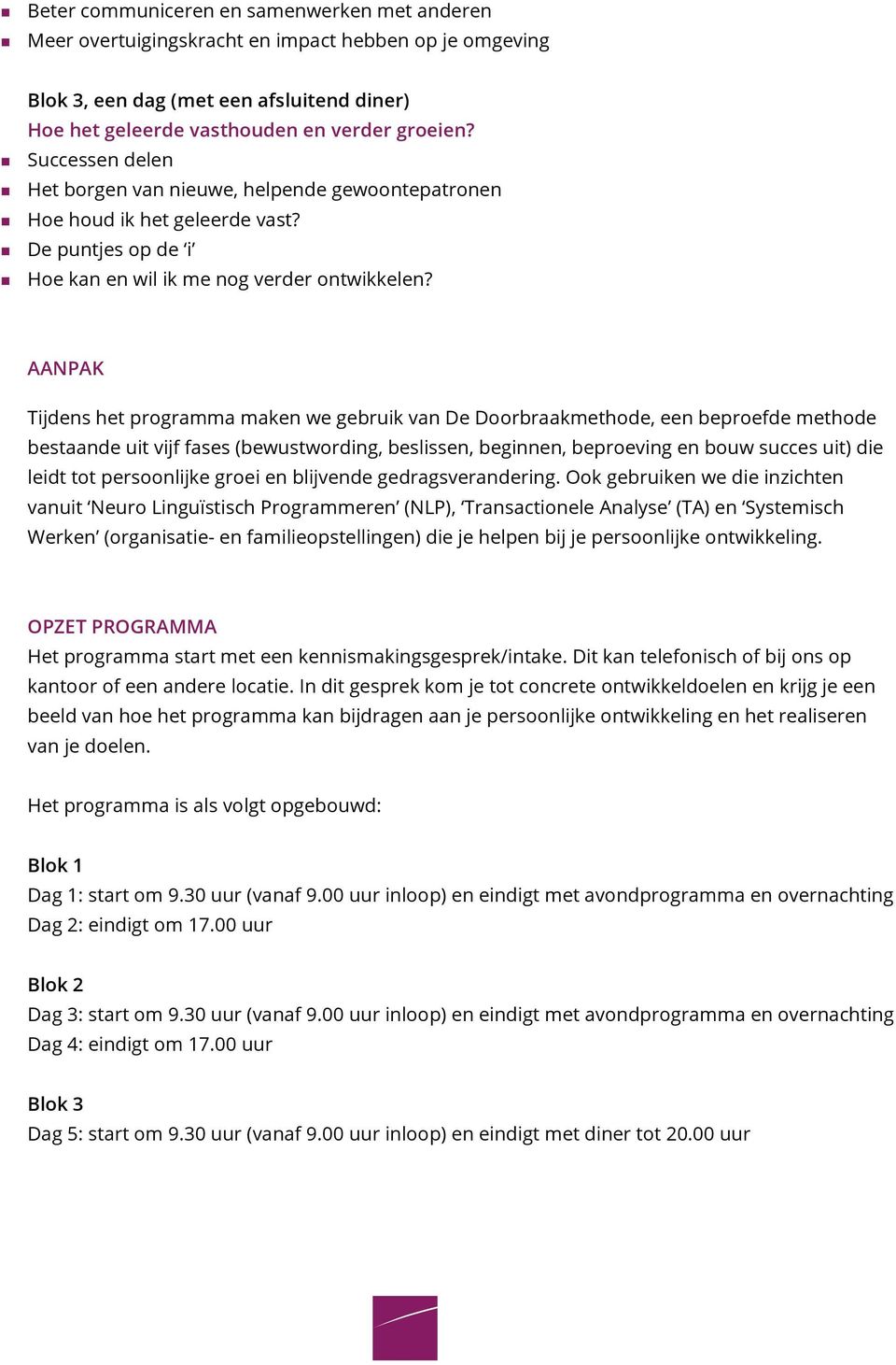 AANPAK Tijdens het programma maken we gebruik van De Doorbraakmethode, een beproefde methode bestaande uit vijf fases (bewustwording, beslissen, beginnen, beproeving en bouw succes uit) die leidt tot