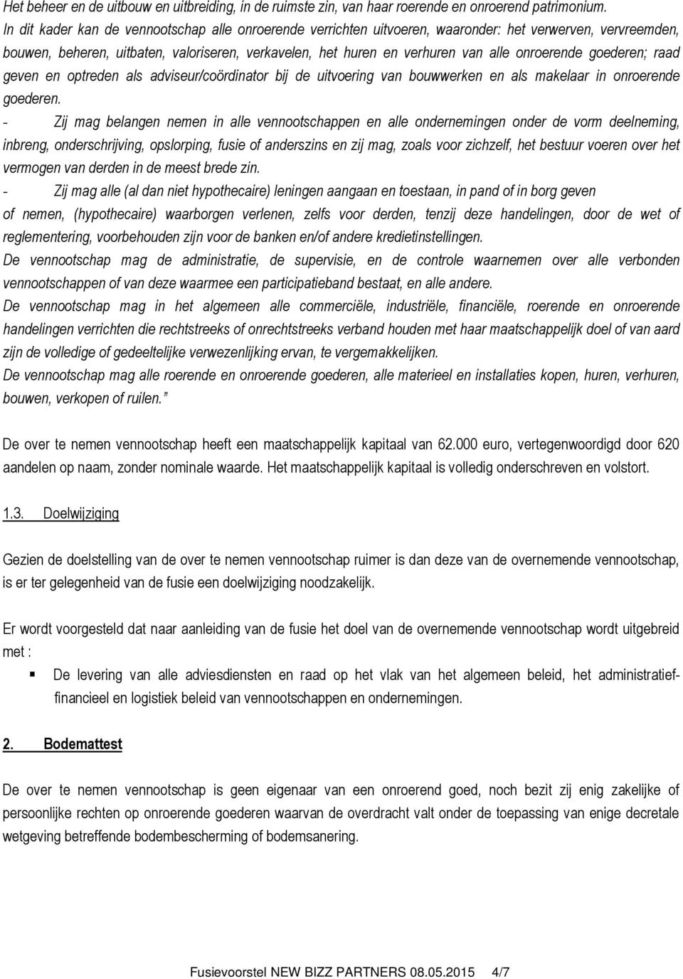 onroerende goederen; raad geven en optreden als adviseur/coördinator bij de uitvoering van bouwwerken en als makelaar in onroerende goederen.