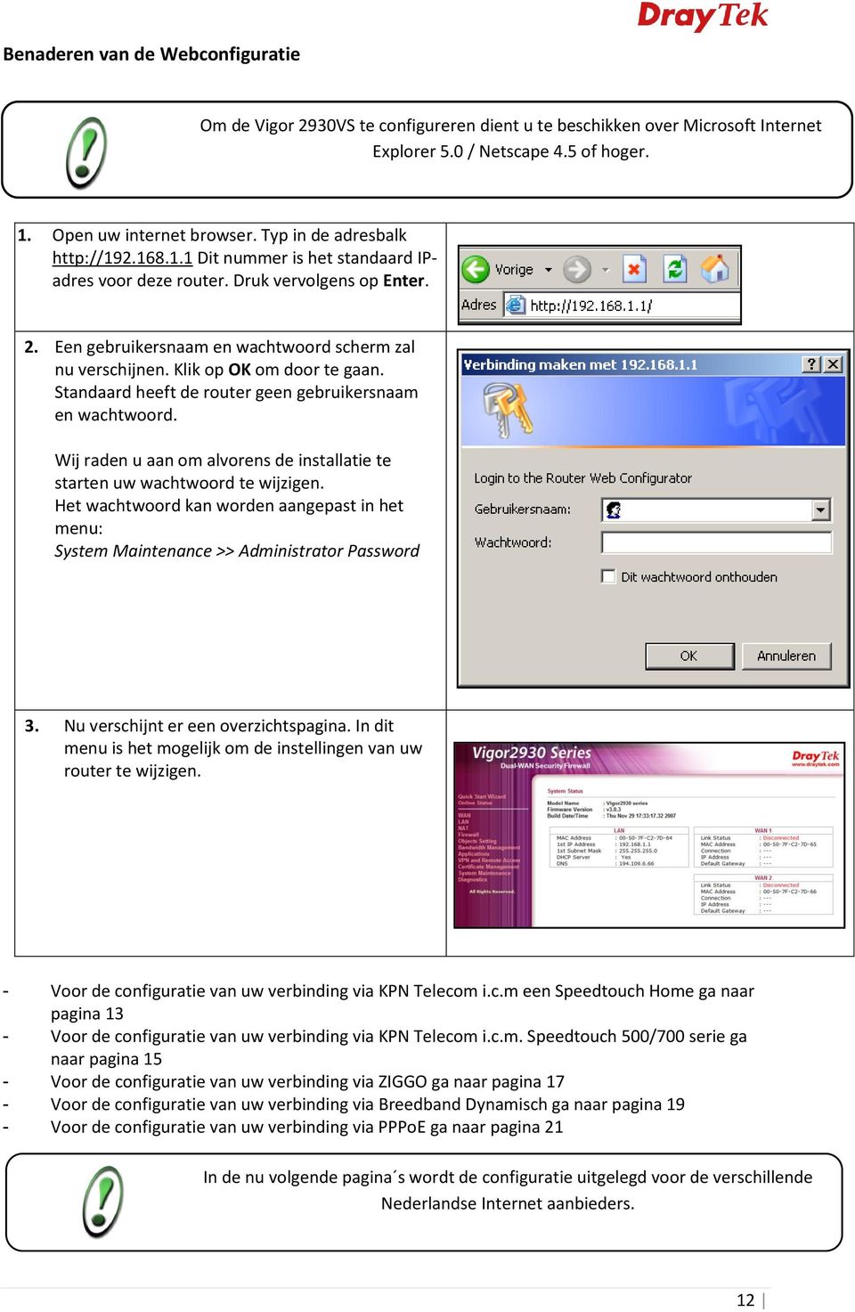 Klik op OK om door te gaan. Standaard heeft de router geen gebruikersnaam en wachtwoord. Wij raden u aan om alvorens de installatie te starten uw wachtwoord te wijzigen.