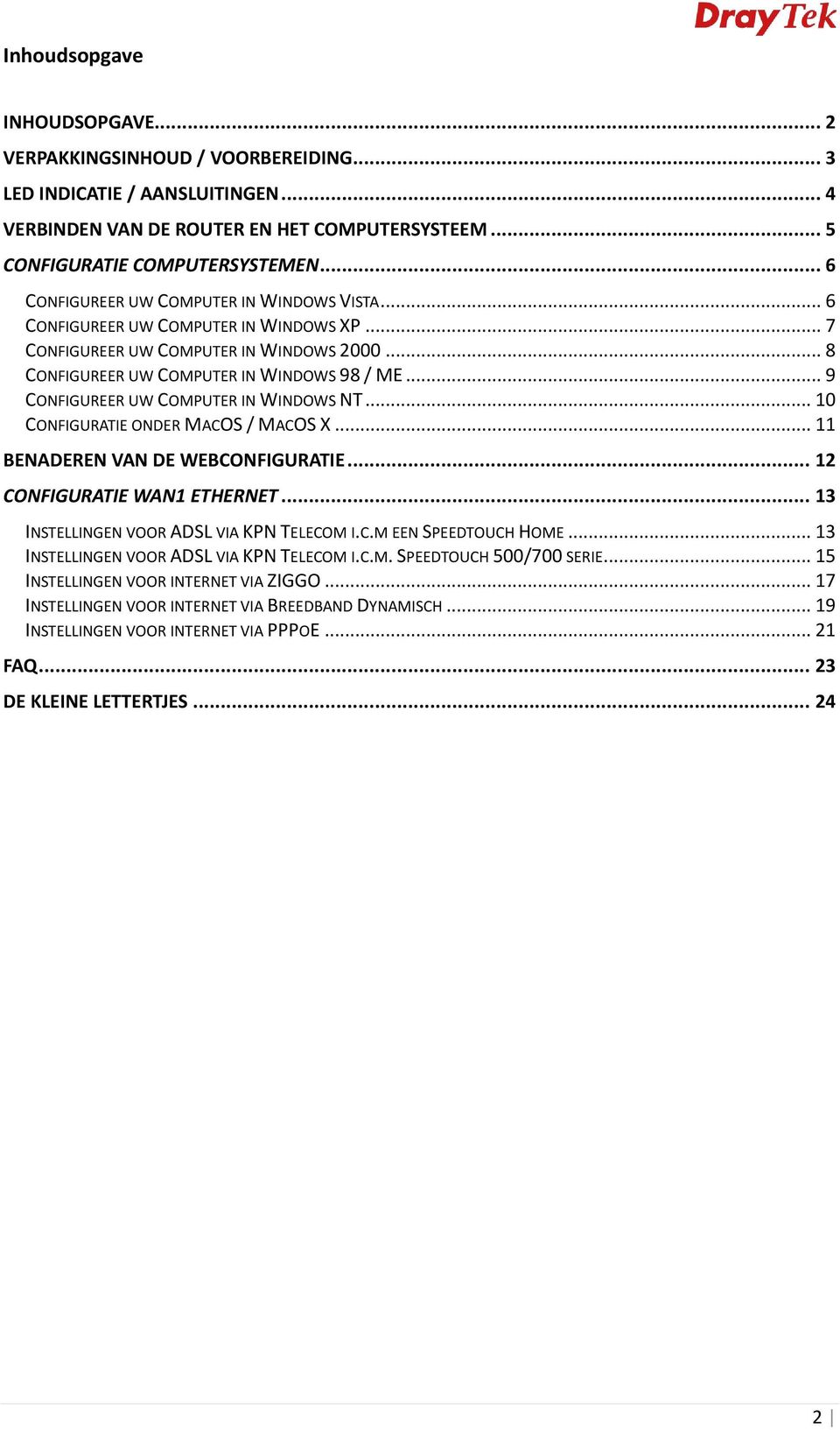 .. 9 CONFIGUREER UW COMPUTER IN WINDOWS NT... 10 CONFIGURATIE ONDER MACOS / MACOS X... 11 BENADEREN VAN DE WEBCONFIGURATIE... 12 CONFIGURATIE WAN1 ETHERNET.