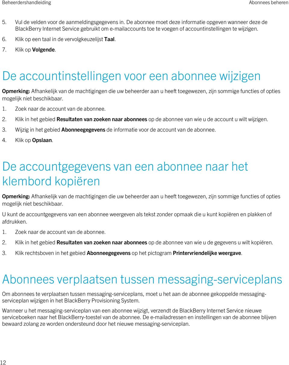 Klik op een taal in de vervolgkeuzelijst Taal. 7. Klik op Volgende. De accountinstellingen voor een abonnee wijzigen 1. Zoek naar de account van de abonnee. 2.