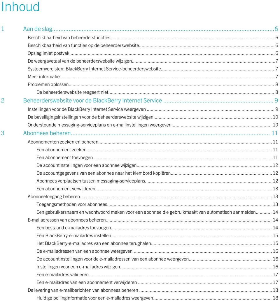 .. 8 De beheerderswebsite reageert niet... 8 2 Beheerderswebsite voor de BlackBerry Internet Service... 9 Instellingen voor de BlackBerry Internet Service weergeven.