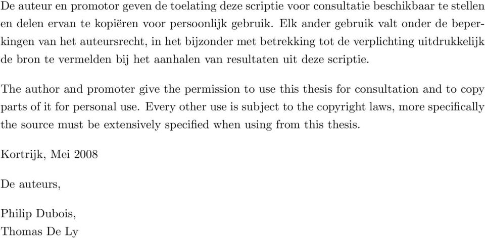 aanhalen van resultaten uit deze scriptie. The author and promoter give the permission to use this thesis for consultation and to copy parts of it for personal use.