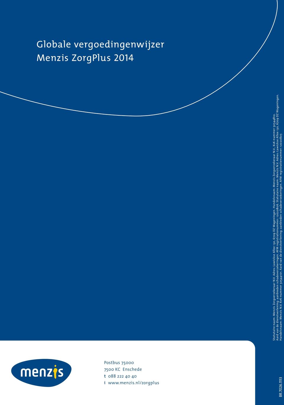 Statutaire naam: Menzis N.V. Adres: Lawickse Allee 130, 6709 DZ Wageningen. Handelsnaam: Menzis N.V. KvK-nummer 50544101.