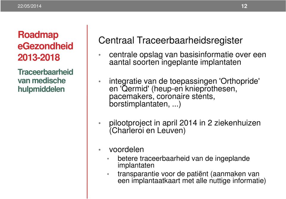 knieprothesen, pacemakers, coronaire stents, borstimplantaten,.