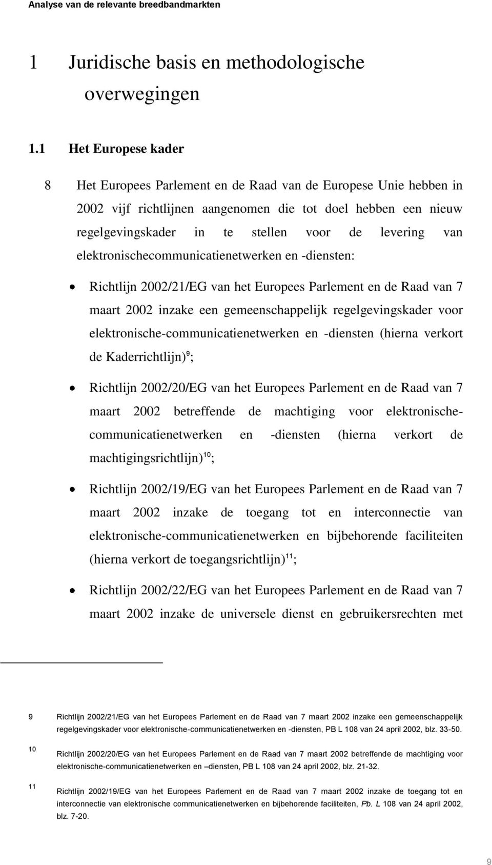 van elektronischecommunicatienetwerken en -diensten: Richtlijn 2002/21/EG van het Europees Parlement en de Raad van 7 maart 2002 inzake een gemeenschappelijk regelgevingskader voor