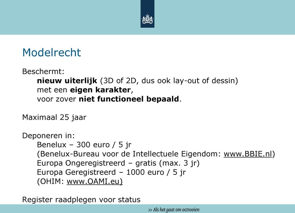 Maximaal 25 jaar Deponeren in: Benelux 300 euro / 5 jr (Benelux-Bureau voor de Intellectuele