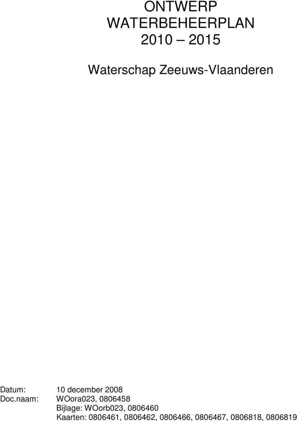 naam: WOora023, 0806458 Bijlage: WOorb023, 0806460