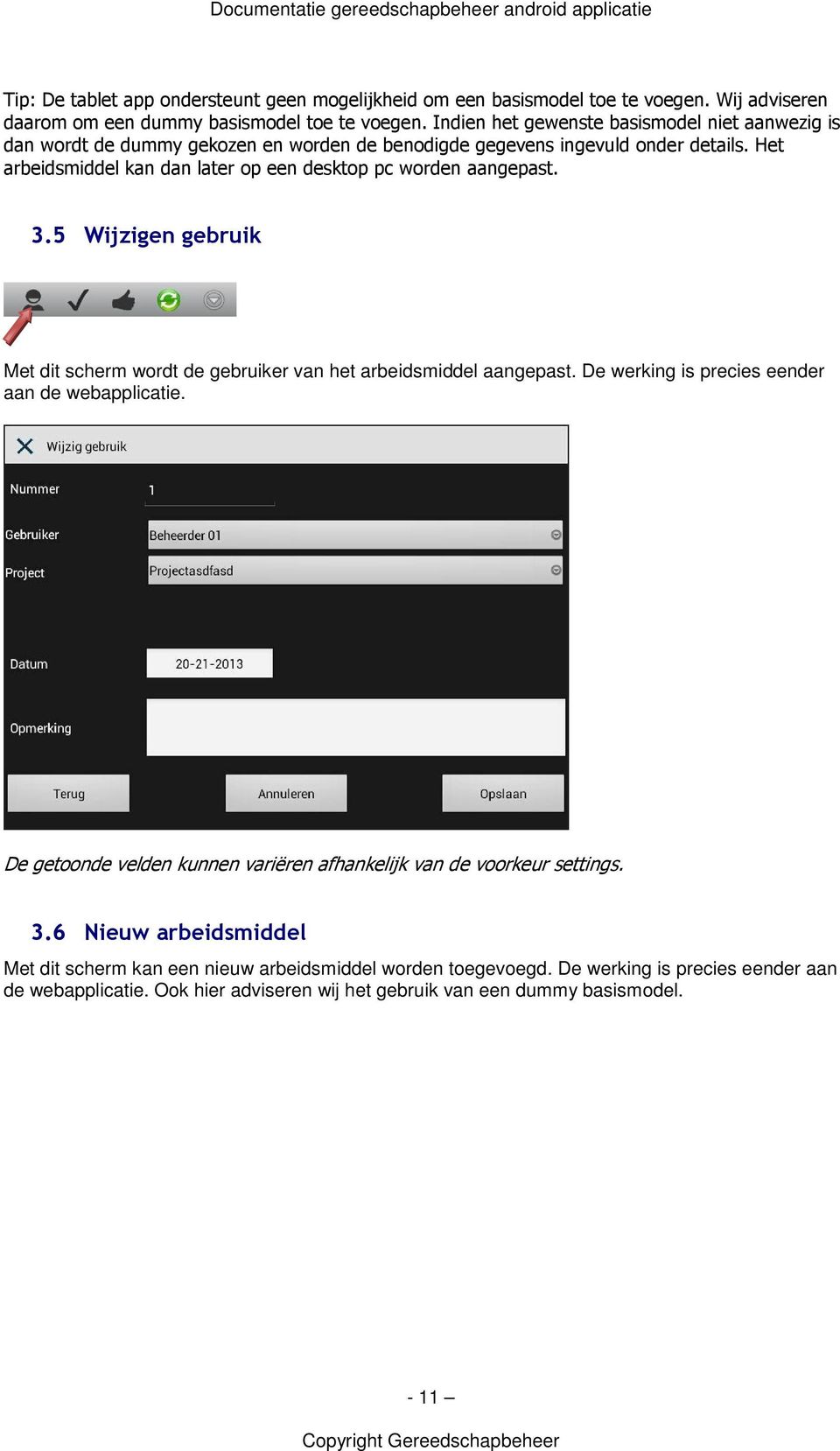 Het arbeidsmiddel kan dan later op een desktop pc worden aangepast. 3.5 Wijzigen gebruik Met dit scherm wordt de gebruiker van het arbeidsmiddel aangepast.