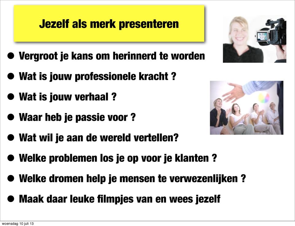 Wat wil je aan de wereld vertellen? Welke problemen los je op voor je klanten?