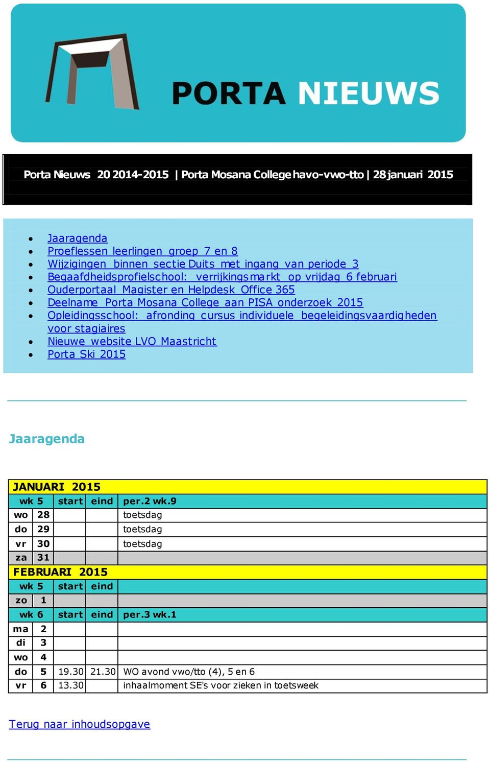 afronding cursus individuele begeleidingsvaardigheden voor stagiaires Nieuwe website LVO Maastricht Porta Ski 2015 Jaaragenda JANUARI 2015 wk 5 start eind per.2 wk.