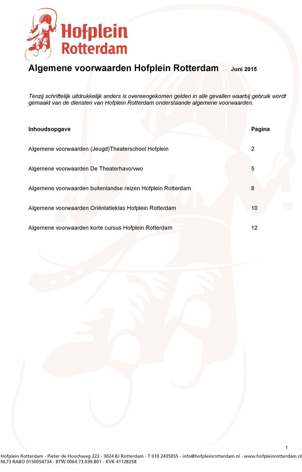 Inhoudsopgave Pagina Algemene voorwaarden (Jeugd)Theaterschool Hofplein 2 Algemene voorwaarden De Theaterhavo/vwo 5 Algemene