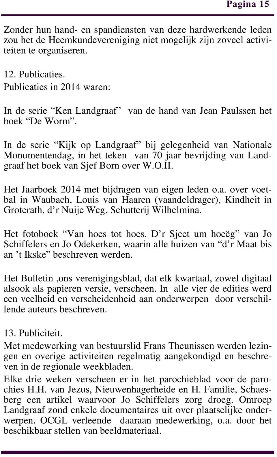 In de serie Kijk op Landgraaf bij gelegenheid van Nationale Monumentendag, in het teken van 70 jaar bevrijding van Landgraaf het boek van Sjef Born over W.O.II.