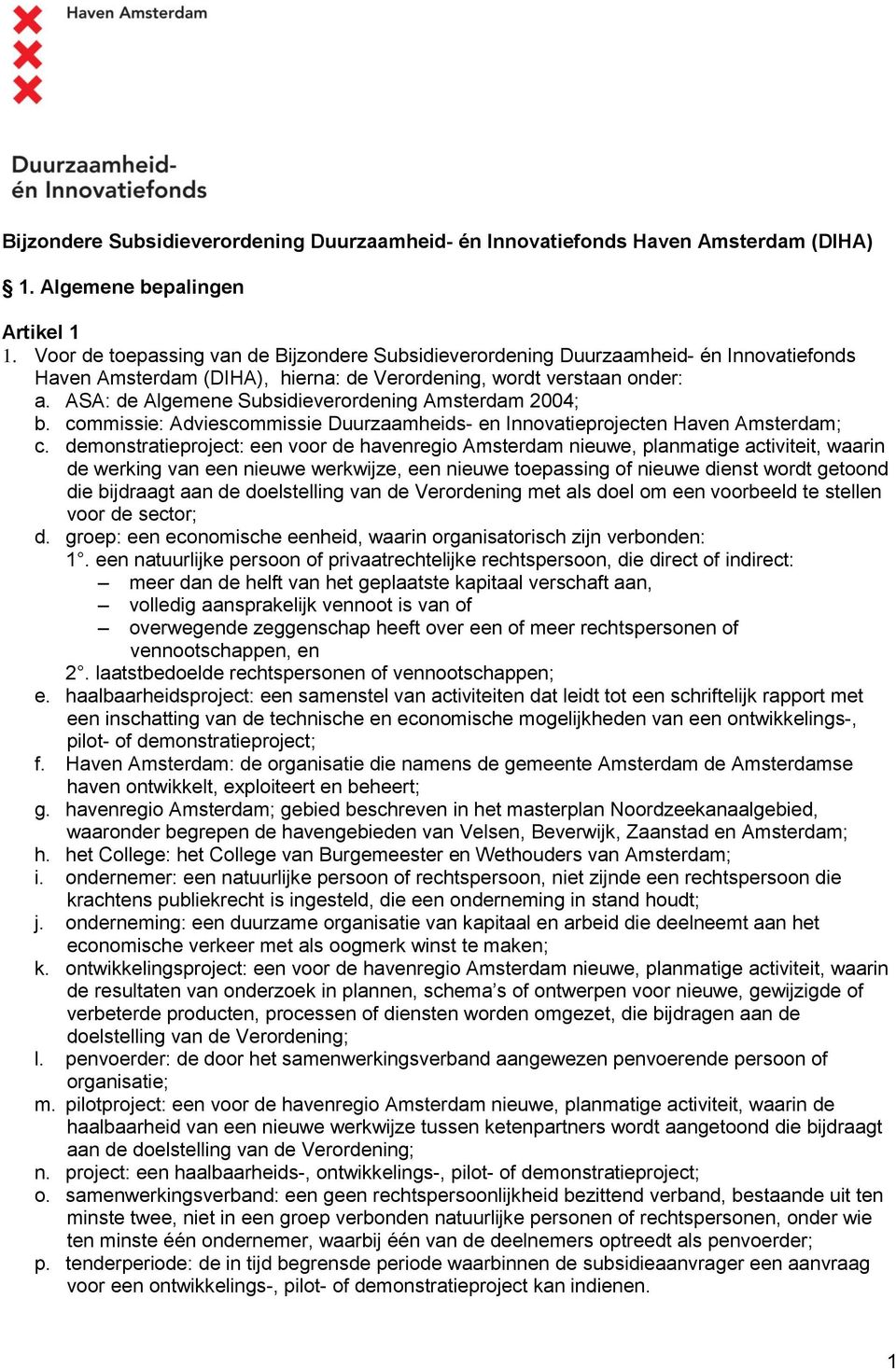 ASA: de Algemene Subsidieverordening Amsterdam 2004; b. commissie: Adviescommissie Duurzaamheids- en Innovatieprojecten Haven Amsterdam; c.