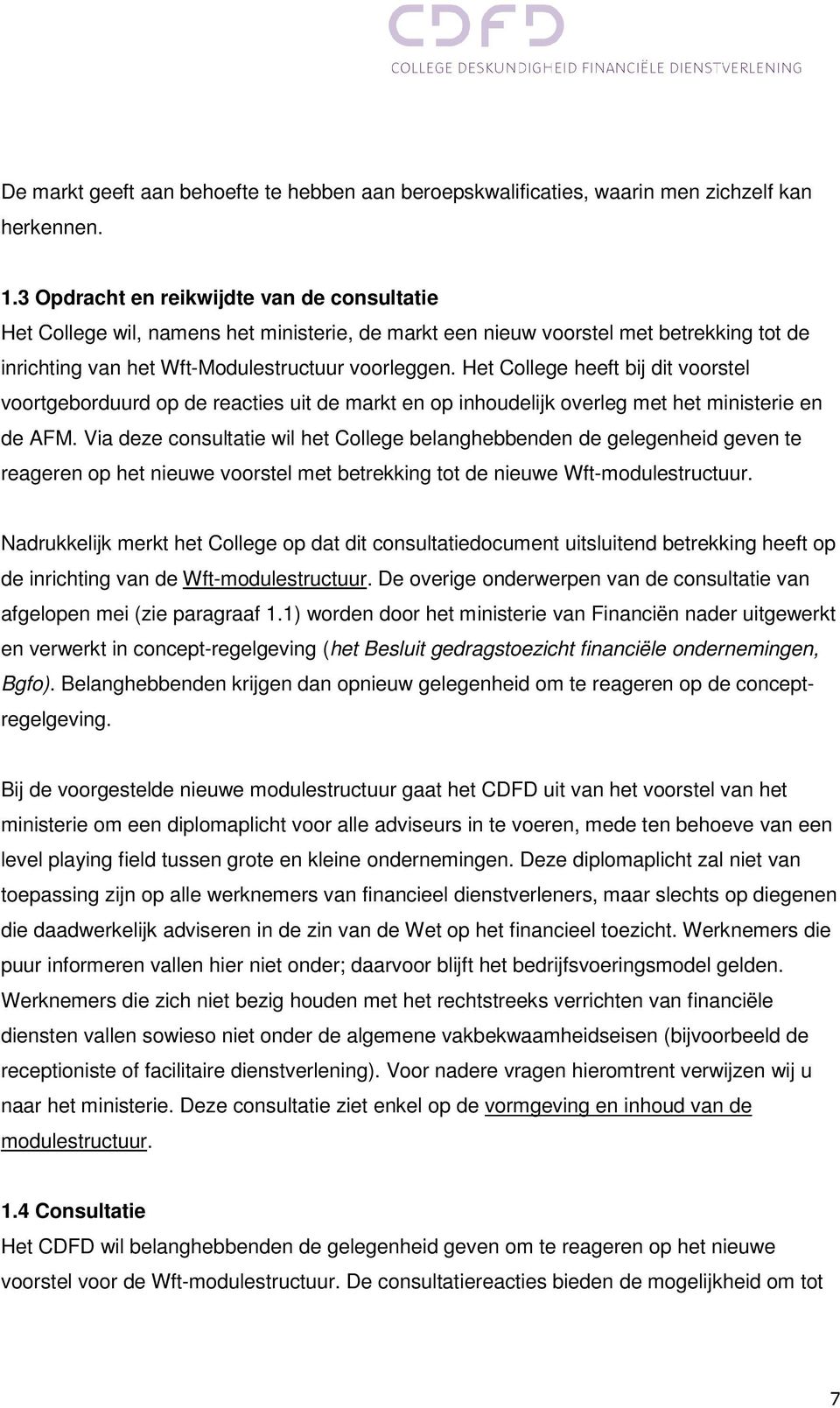 Het College heeft bij dit voorstel voortgeborduurd op de reacties uit de markt en op inhoudelijk overleg met het ministerie en de AFM.