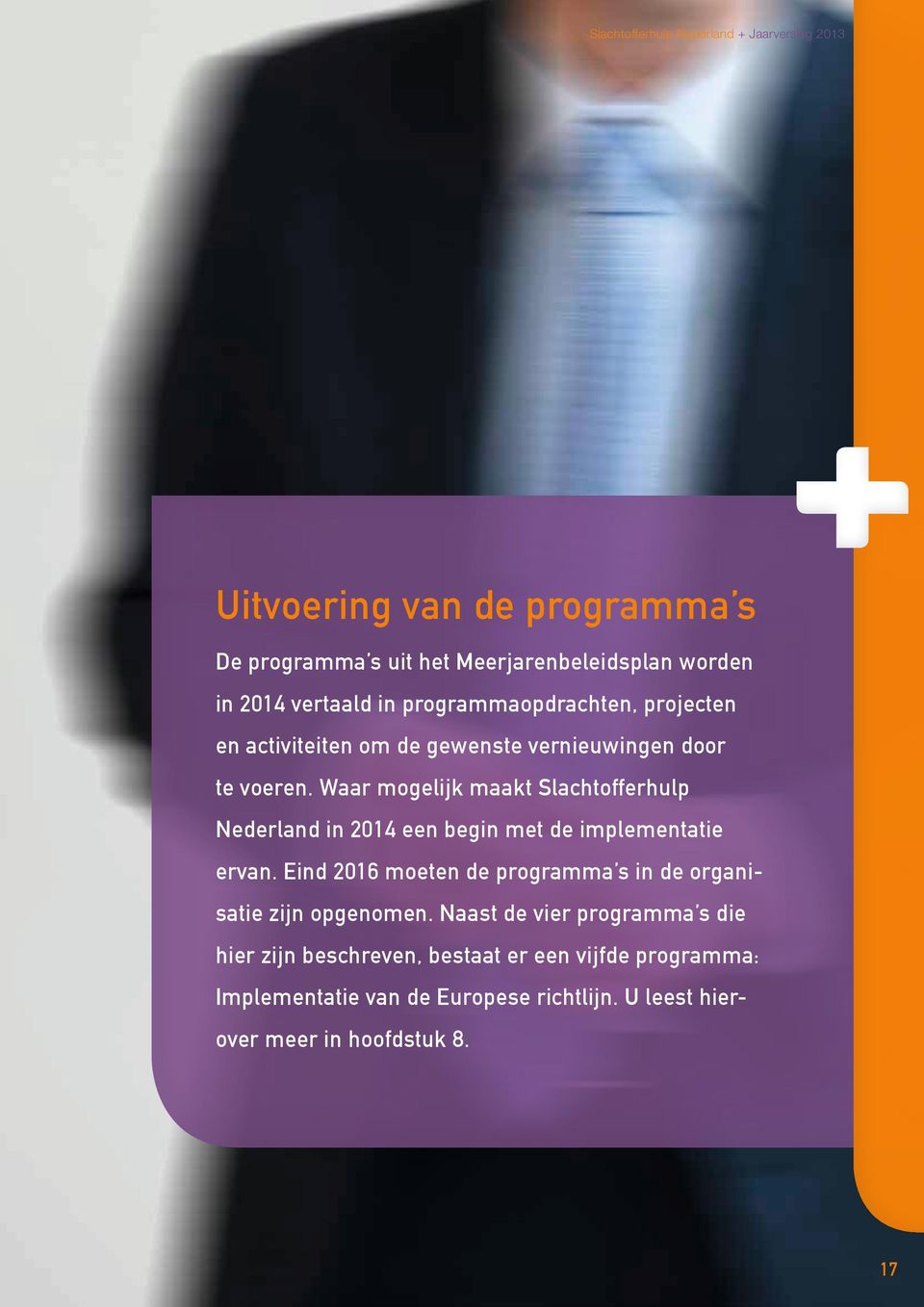 Waar mogelijk maakt Slachtofferhulp Nederland in 2014 een begin met de implementatie ervan.
