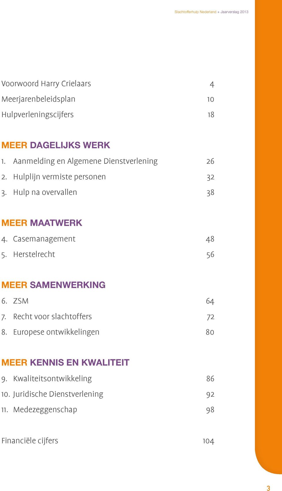 Hulp na overvallen 38 MEER MAATWERK 4. Casemanagement 48 5. Herstelrecht 56 MEER SAMENWERKING 6. ZSM 64 7.