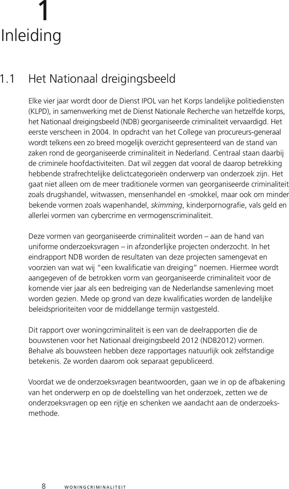 Nationaal dreigingsbeeld (NDB) georganiseerde criminaliteit vervaardigd. Het eerste verscheen in 2004.