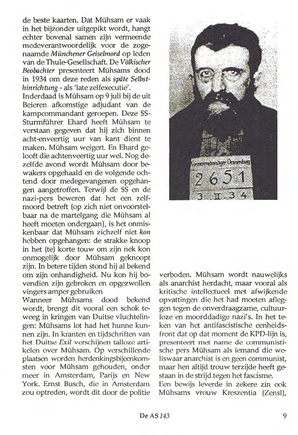 De Völkischer Beobadi ter presenteert Mühsams dood in 1934 om deze reden als spüte Selbsthinriditung - als 'late zelfexecutie'.
