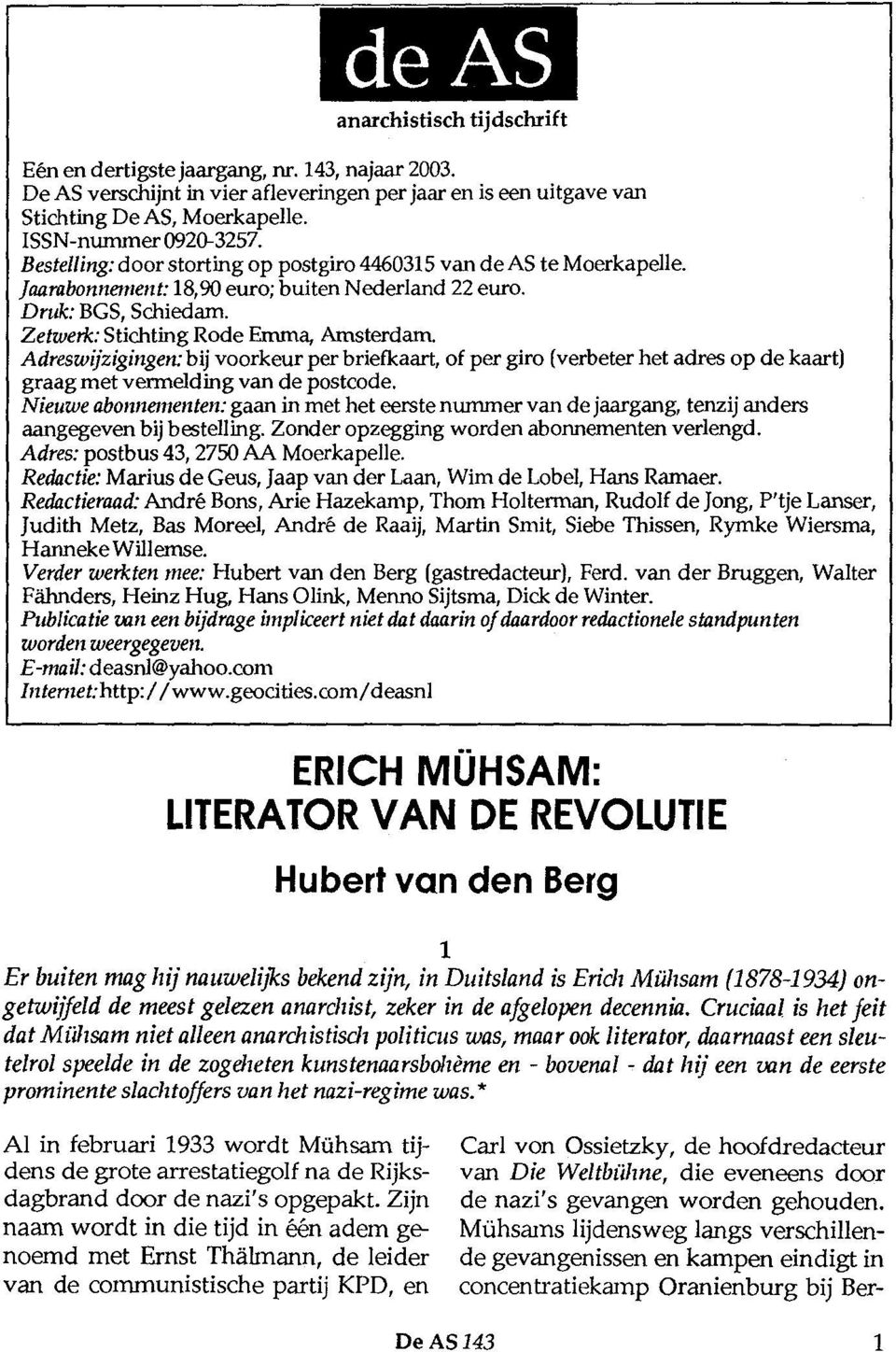 Adreswijzigingen: bij voorkeur per briefkaart, of per giro (verbeter het adres op de kaart) graag met vermelding van de postcode.