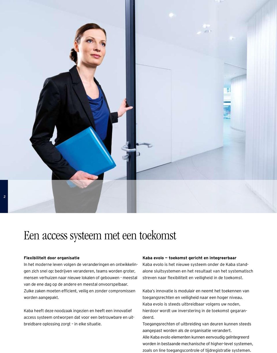 Kaba heeft deze noodzaak ingezien en heeft een innovatief access systeem ontworpen dat voor een betrouwbare en uitbreidbare oplossing zorgt in elke situatie.