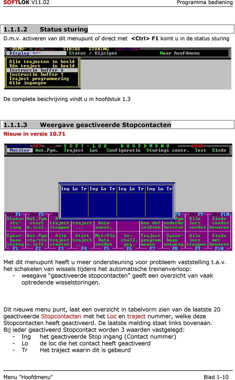 or probleem vaststelling t.a.v. het schakelen van wissels tijdens het automatische treinenverloop: - weegave geactiveerde stopcontacten geeft een overzicht van vaak optredende wisselstoringen.