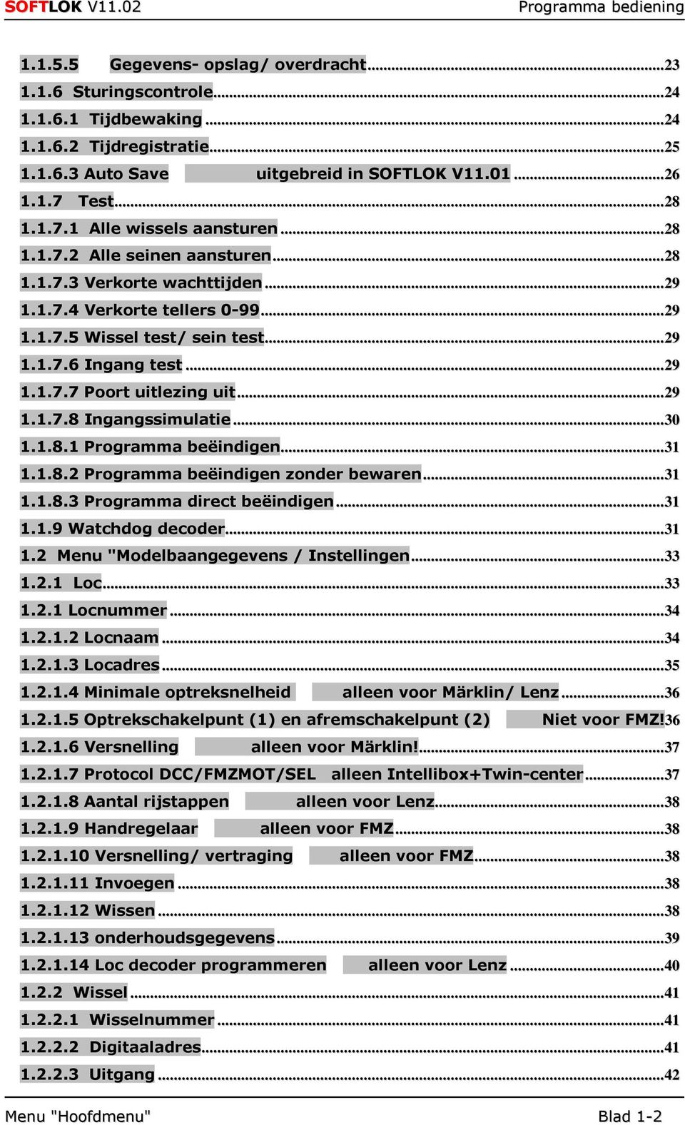 .. 29 1.1.7.7 Poort uitlezing uit... 29 1.1.7.8 Ingangssimulatie... 30 1.1.8.1 Programma beëindigen... 31 1.1.8.2 Programma beëindigen zonder bewaren... 31 1.1.8.3 Programma direct beëindigen... 31 1.1.9 Watchdog decoder.