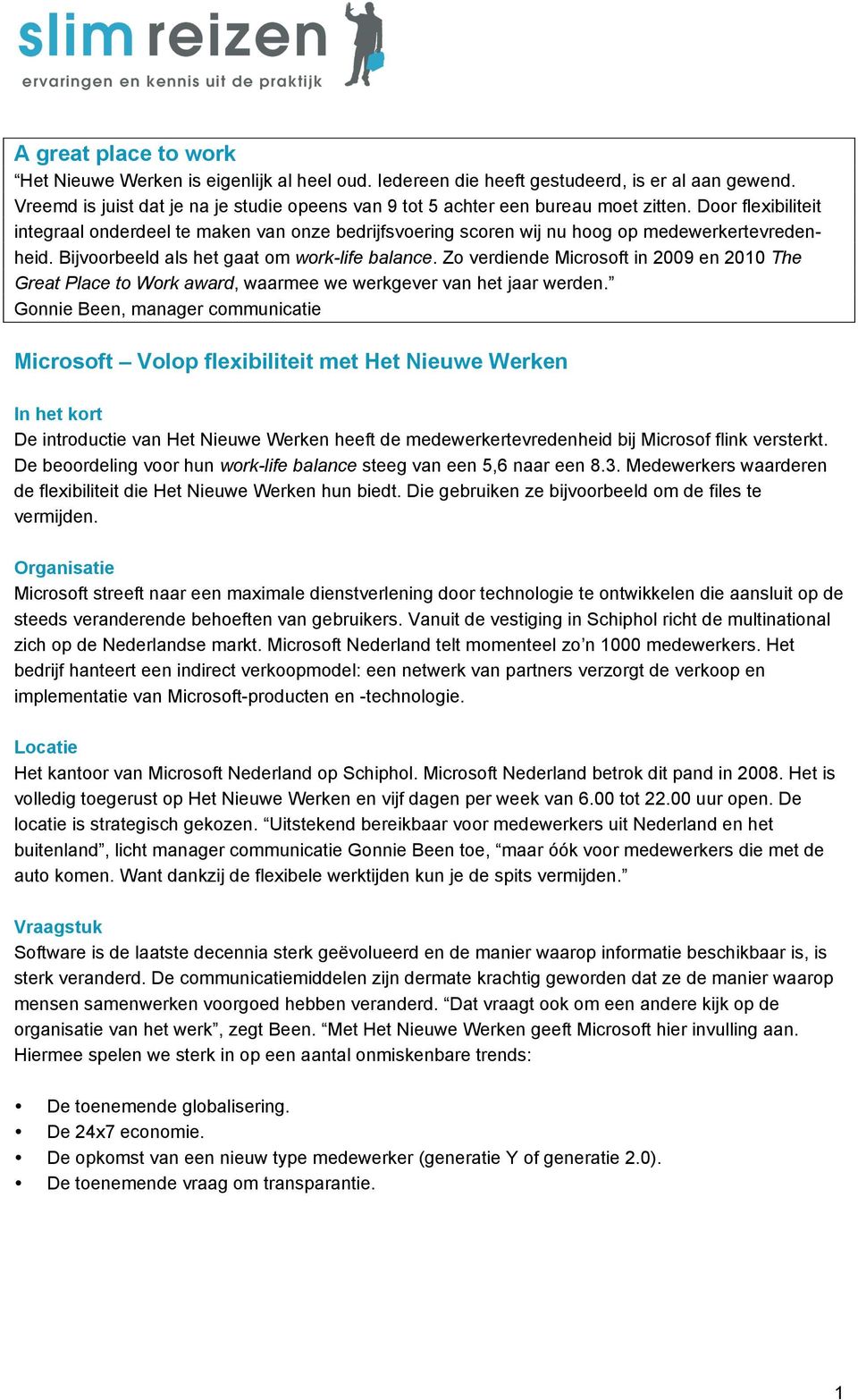 Door flexibiliteit integraal onderdeel te maken van onze bedrijfsvoering scoren wij nu hoog op medewerkertevredenheid. Bijvoorbeeld als het gaat om work-life balance.