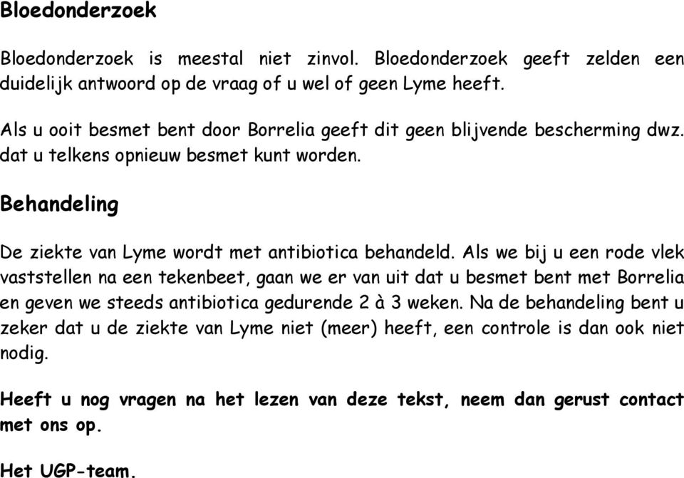 Behandeling De ziekte van Lyme wordt met antibiotica behandeld.