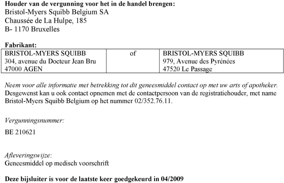 geneesmiddel contact op met uw arts of apotheker.