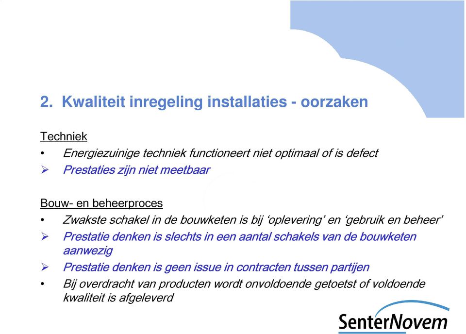 gebruik en beheer Prestatie denken is slechts in een aantal schakels van de bouwketen aanwezig Prestatie denken is