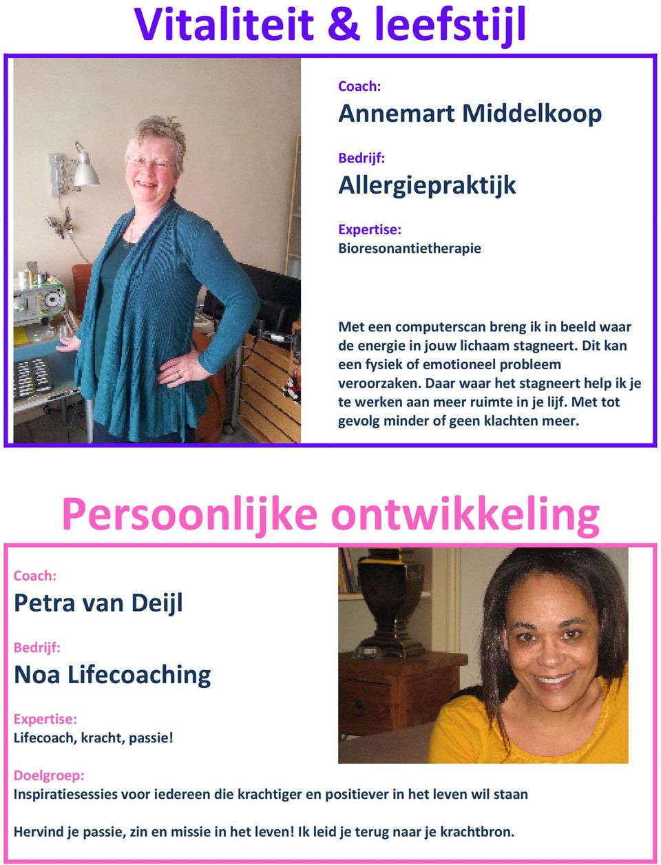 Met tot gevolg minder of geen klachten meer. Persoonlijke ontwikkeling Petra van Deijl Noa Lifecoaching Lifecoach, kracht, passie!