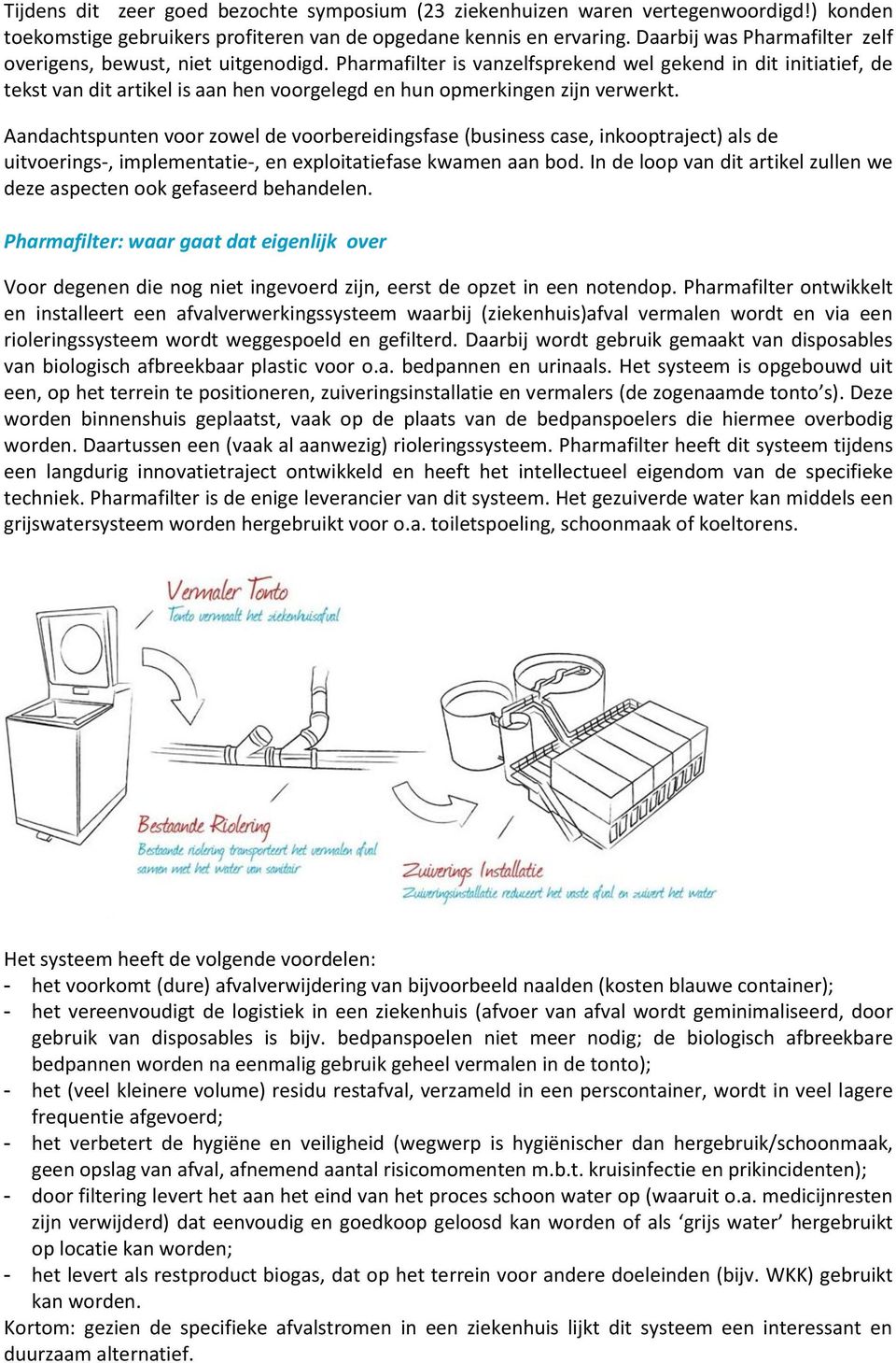 Pharmafilter is vanzelfsprekend wel gekend in dit initiatief, de tekst van dit artikel is aan hen voorgelegd en hun opmerkingen zijn verwerkt.