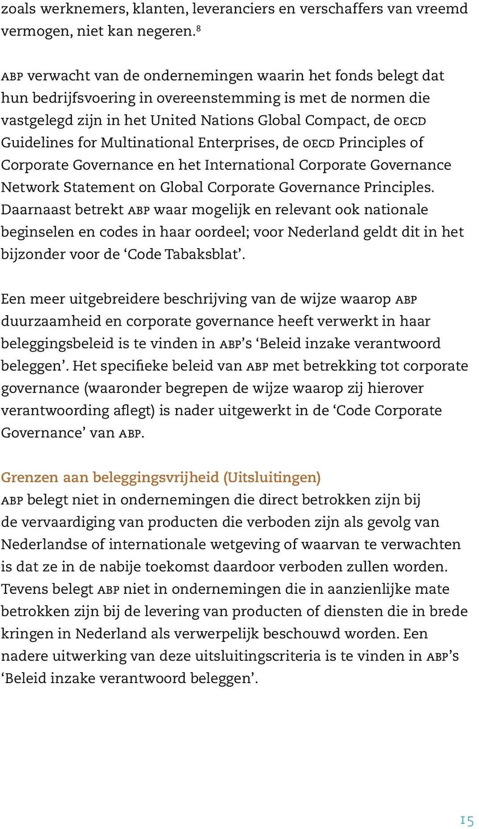 for Multinational Enterprises, de OECD Principles of Corporate Governance en het International Corporate Governance Network Statement on Global Corporate Governance Principles.