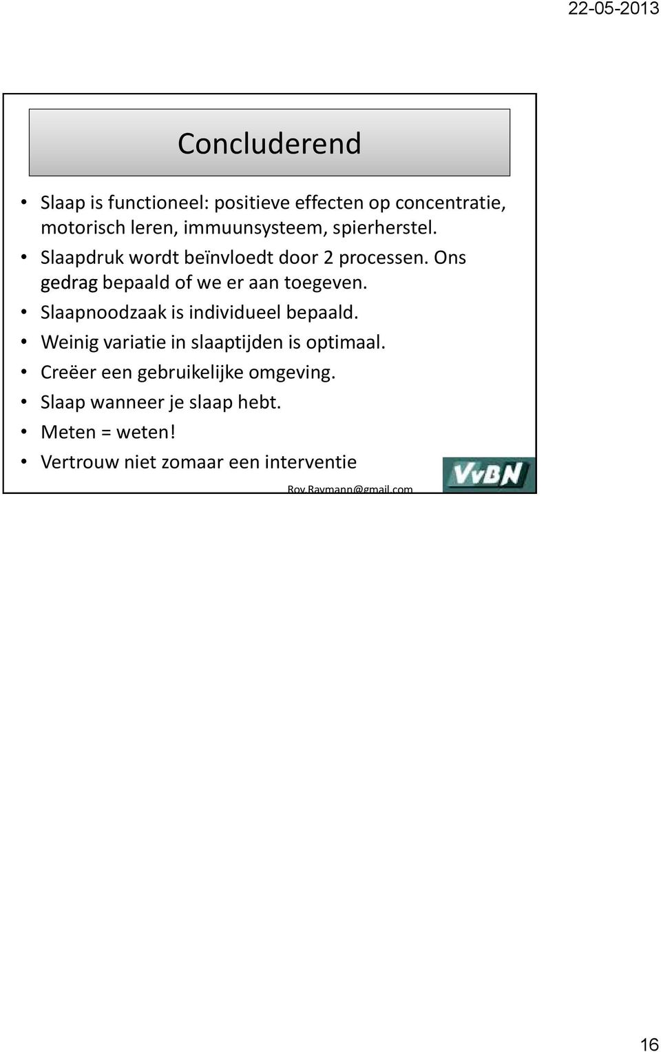 Slaapnoodzaak is individueel bepaald. Weinig variatie in slaaptijden is optimaal.