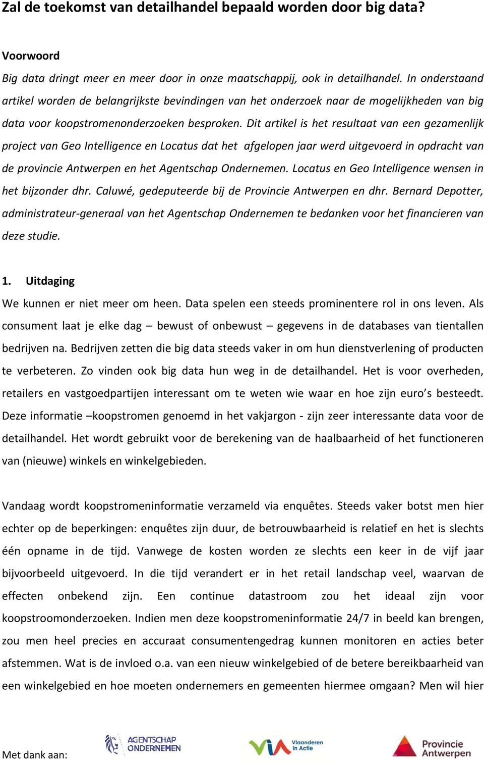 Dit artikel is het resultaat van een gezamenlijk project van Geo Intelligence en Locatus dat het afgelopen jaar werd uitgevoerd in opdracht van de provincie Antwerpen en het Agentschap Ondernemen.