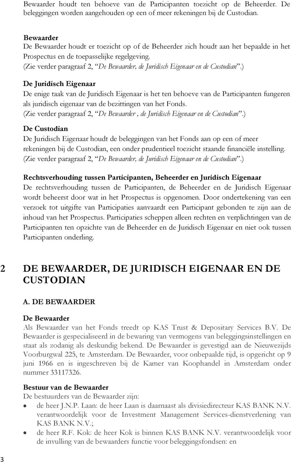 (Zie verder paragraaf 2, De Bewaarder, de Juridisch Eigenaar en de Custodian.