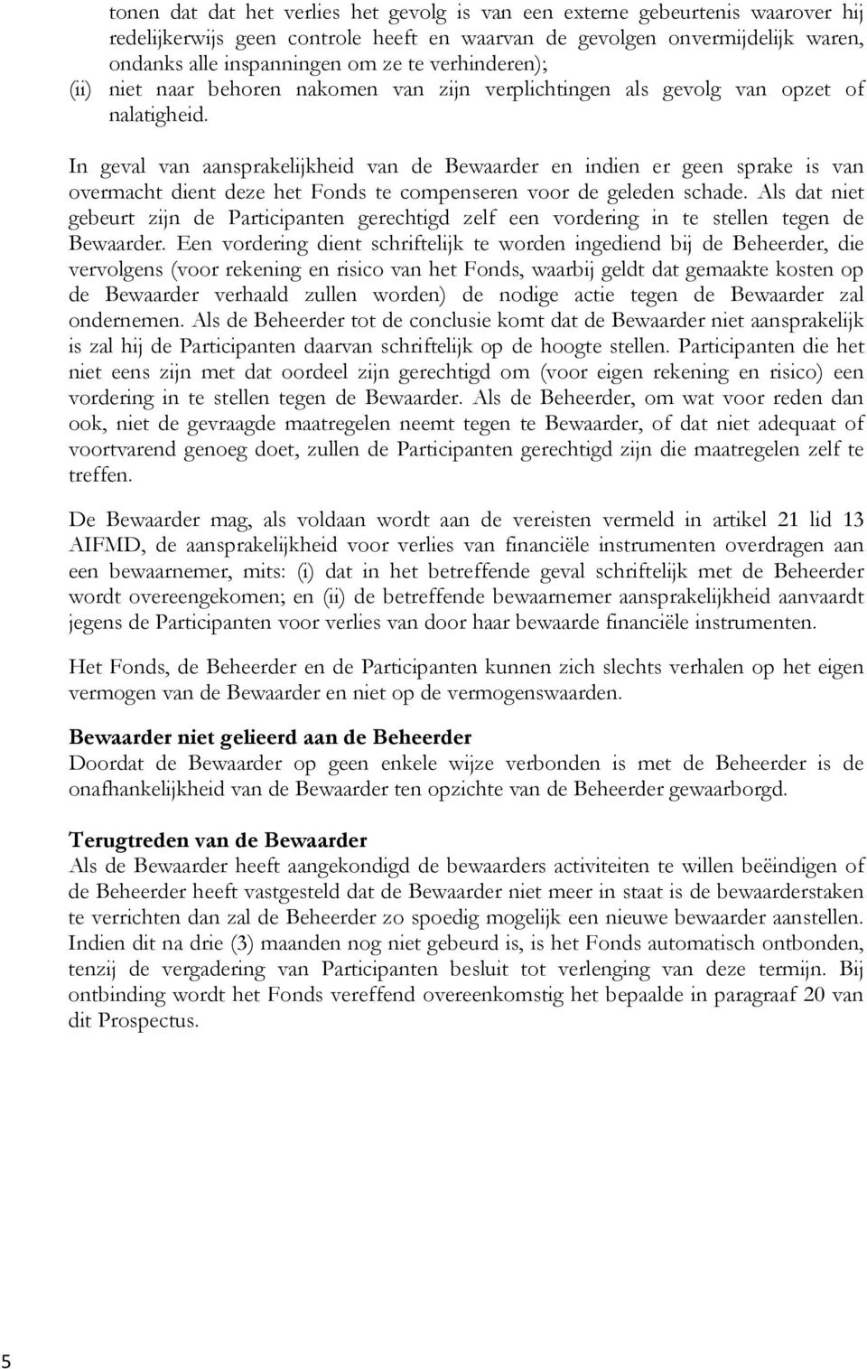 In geval van aansprakelijkheid van de Bewaarder en indien er geen sprake is van overmacht dient deze het Fonds te compenseren voor de geleden schade.