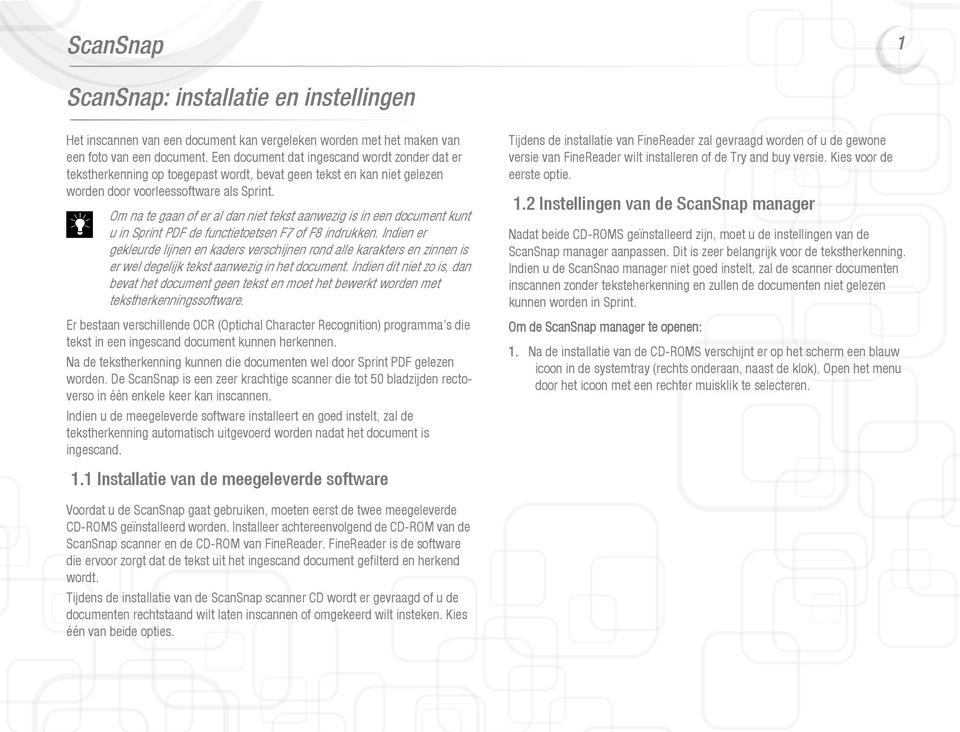 Om na te gaan of er al dan niet tekst aanwezig is in een document kunt u in Sprint PDF de functietoetsen F7 of F8 indrukken.