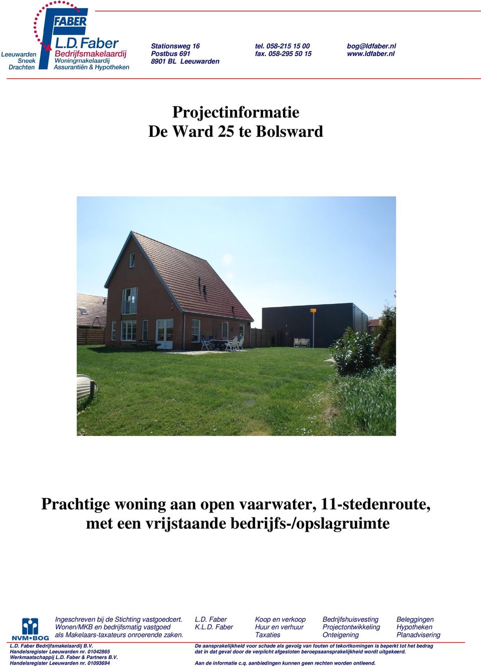 nl 8901 BL Leeuwarden Projectinformatie De Ward 25 te Bolsward Prachtige woning aan open vaarwater, 11-stedenroute, met een vrijstaande bedrijfs-/opslagruimte Ingeschreven bij de Stichting