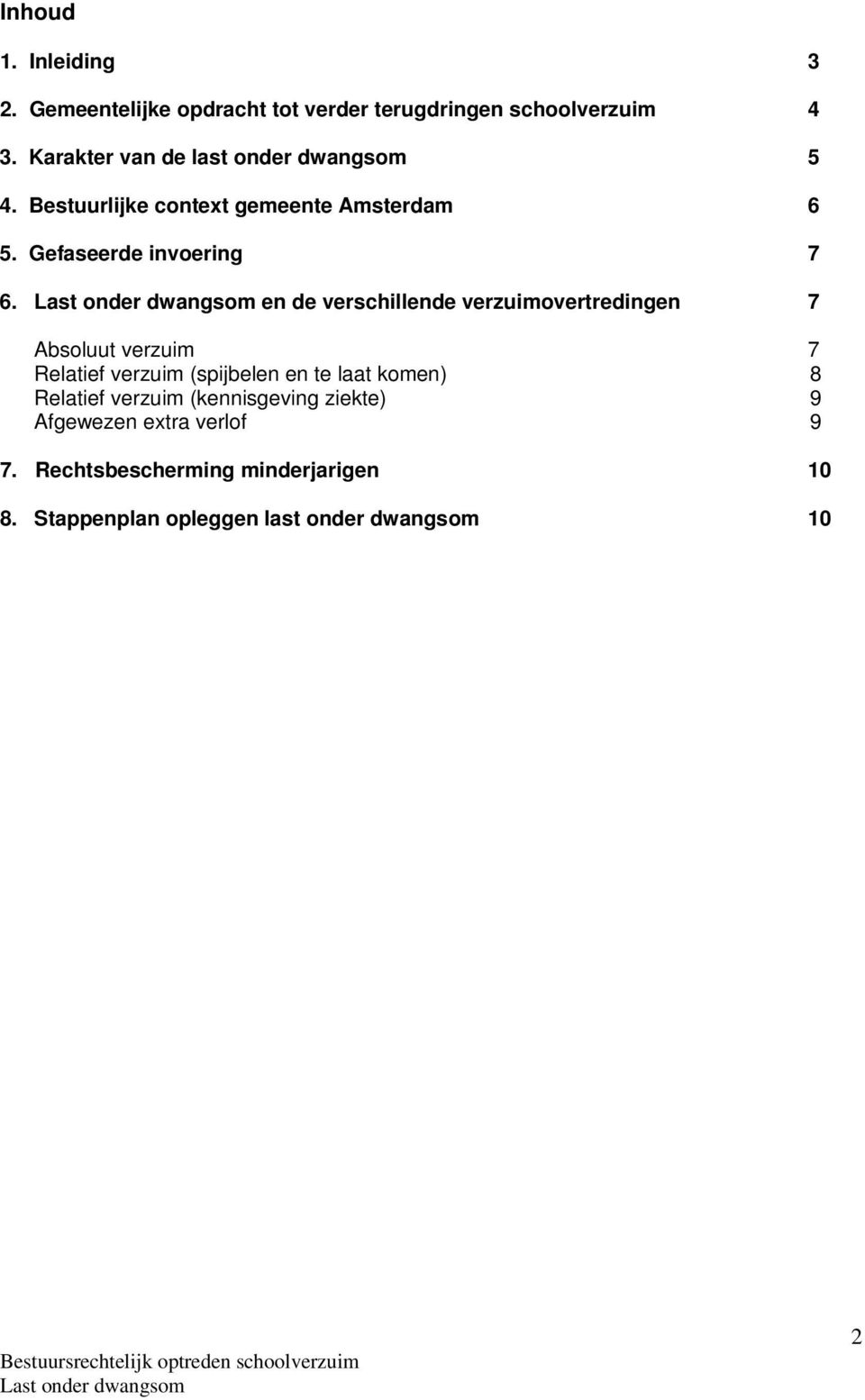 en de verschillende verzuimovertredingen 7 Absoluut verzuim 7 Relatief verzuim (spijbelen en te laat komen) 8