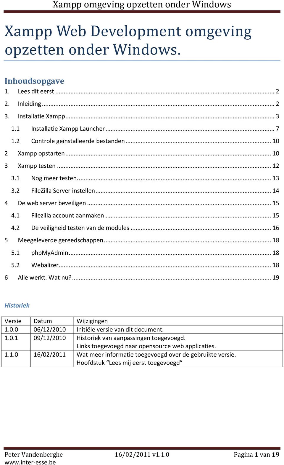 1 Filezilla account aanmaken... 15 4.2 De veiligheid testen van de modules... 16 5 Meegeleverde gereedschappen... 18 5.1 phpmyadmin... 18 5.2 Webalizer... 18 6 Alle werkt. Wat nu?